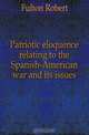 Patriotic eloquence relating to the Spanish-American war and its issues, Fulton Robert 