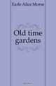 Old time gardens, Earle Alice Morse 