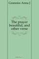 The prayer beautiful, and other verse, Granniss Anna J 