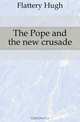 The Pope and the new crusade, Flattery Hugh 