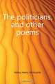 The politicians, and other poems, Holley Henry Whitcomb 