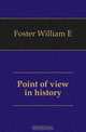 Point of view in history, Foster William E 