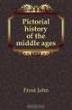 Pictorial history of the middle ages, John Frost 