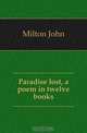 Paradise lost, a poem in twelve books, Milton John 