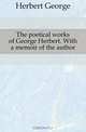 The poetical works of George Herbert. With a memoir of the author, Herbert George 