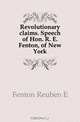 Revolutionary claims. Speech of Hon. R. E. Fenton, of New York, Fenton Reuben E. 