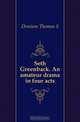 Seth Greenback. An amateur drama in four acts, Thomas S. Denison 