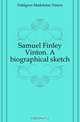 Samuel Finley Vinton. A biographical sketch, Dahlgren Madeleine Vinton 