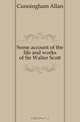 Some account of the life and works of Sir Walter Scott, Cunningham Allan 