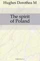 The spirit of Poland, Hughes Dorothea M 
