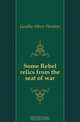 Some Rebel relics from the seat of war, Goodloe Albert Theodore 