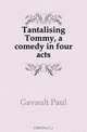 Tantalising Tommy, a comedy in four acts, Gavault Paul 