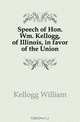 Speech of Hon. Wm. Kellogg, of Illinois, in favor of the Union, Kellogg William 