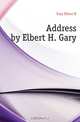 Address by Elbert H. Gary, Gary Elbert H. 