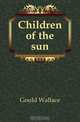 Children of the sun, Gould Wallace 