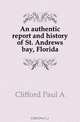 An authentic report and history of St. Andrews bay, Florida, Clifford Paul A. 