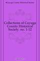 Collections of Cayuga County Historical Society. no. 1-12, Local Historical Societies In Cayuga County 
