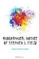 Biographical notice of Stephen J. Field, Gorham George Congdon 