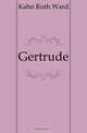 Gertrude, Kahn Ruth Ward 