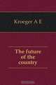 The future of the country, Kroeger A. E. 