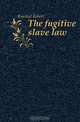 The fugitive slave law, Rantoul Robert 