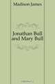Jonathan Bull and Mary Bull, Madison James 