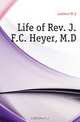 Life of Rev. J.F.C. Heyer, M.D., W. A. Lambert 