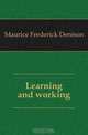 Learning and working, Maurice Frederick Denison 