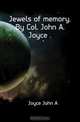 Jewels of memory. By Col. John A. Joyce, Joyce John A. 