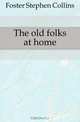 The old folks at home, Foster Stephen Collins 