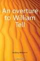 An overture to William Tell, William H. McElroy 