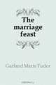 The marriage feast, Garland Marie Tudor 