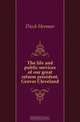 The life and public services of our great reform president, Grover Cleveland, Dieck Herman 