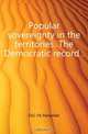 Popular sovereignty in the territories. The Democratic record, YA Pamphlet 