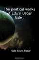 The poetical works of Edwin Oscar Gale, Gale Edwin Oscar 