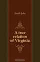 A true relation of Virginia, Smith John 