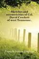 Sketches and eccentricities of Col. David Crockett of west Tennessee, F.J. Strange 