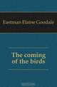 The coming of the birds, Eastman Elaine Goodale 