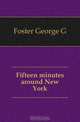 Fifteen minutes around New York, Foster George G 