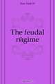 The feudal regime, Dow Earle Wilbur 