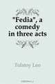 "Fedia", a comedy in three acts, Tolstoy Leo 