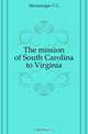 The mission of South Carolina to Virginia, C. G. Memminger 