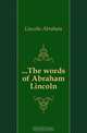 The words of Abraham Lincoln, Abraham Lincoln 