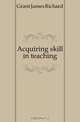 Acquiring skill in teaching, Grant James Richard 