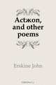 Act?on, and other poems, Erskine John 