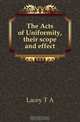 The Acts of Uniformity, their scope and effect, Lacey T. A. 