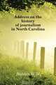 Address on the history of journalism in North Carolina, W. W. Holden 
