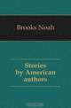 Stories by American authors, Brooks Noah 