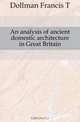 An analysis of ancient domestic architecture in Great Britain, Dollman Francis T. 