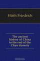 The ancient history of China to the end of the Chou dynasty, Hirth Friedrich 